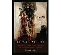 First Fallen: The Life of Colonel Elmer Ellsworth, the North’s First Civil War Hero