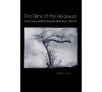 First Films of the Holocaust: Soviet Cinema and the Gen - Paperback NEW Hicks, J