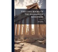 First Five Books Of The Anabasis Of Xenophon