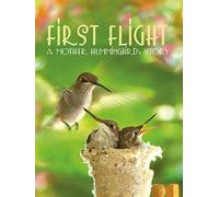 First Flight: A Mother Hummingbird's Story