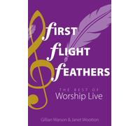First Flight Feathers : The Best of Worship Live