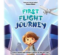 First Flight Journey: A Book to Prepare Young Children & Toddlers For Their First Airplane Flight
