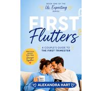 First Flutters: A Couple's Guide to the First Trimester (Us, Expecting)