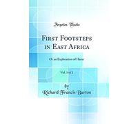 First Footsteps in East Africa, Vol. 1 of 2: Or an Exploration of Harar (Classic Reprint)