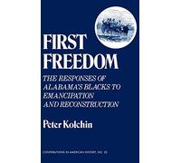 First Freedom: The Responses of Alabama's Blacks to Emancipation and Reconstruction (Contributions in American History)