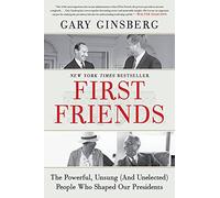 First Friends: The Powerful, Unsung (and Unelected) People Who Shaped Our Presidents