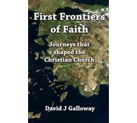 First Frontiers of Faith: Journeys that shaped the Christian Church