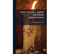 First-fruits; a Series of Short Meditations