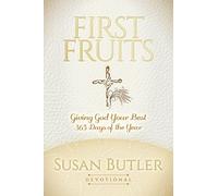 First Fruits: Giving God Your Best 365 Days of the Year (Morgan James Faith)