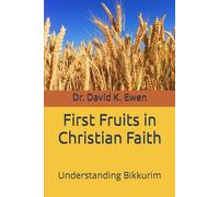 First Fruits in Christian Faith: Understanding Bikkurim (Eternal Truth Bible College)
