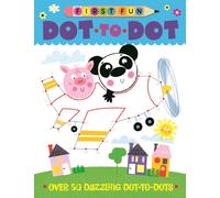 First Fun: Dot-to-Dot : Over 50 Dazzling Dot-to-Dots