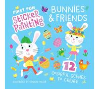 First Fun Sticker Painting: Easter Bunny & Friends: 12 Colorful Scenes to Create