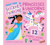 First Fun Sticker Painting: Princesses & Unicorns : 12 Colorful Scenes to Create