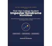 First-Gen College Student Imposter Syndrome Workbook: Dismantle Imposter Syndrome, Master College Life, and Transform Your Background into an Asset (QuietOrbit Workbooks)
