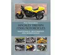 First Generation Hinckley Triumph (T300) Motorcycles: Maintenance, Restoration and Modification