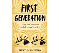 First Generation: How to Overcome the Relentless Side-Eye