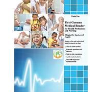 First German Medical Reader for Health Professions and Nursing: bilingual for speakers of English. Speak, write, and understand basic German in no time: Volume 1 (Graded German Readers)