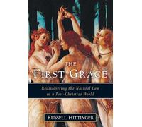 First Grace: Rediscovering the Natural Law in a Post-Christian World