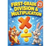 First-Grade Division & Multiplication: 1st Grade Math Workbook For Beginners Introductory Division And Multiplication Practice Problems With Solutions Included