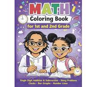 First Grade Math Coloring Book: Single Digit Addition and Subtraction, Practice with Story problems, Clocks, Graphs and Number Lines Ages 6-8