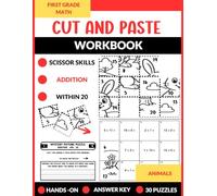 First Grade Math Cut and Paste Workbook: 30 Animal Scissor Skill Activities with Addition Within 20: Fun Hands On Practice with Answer Key Included