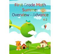 First Grade Math, Summer Overview - Advance: To review what they have learned, and advance what?s coming the next academic school year.