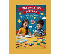 First Grade Prep Workbook: Fun and Complete Learning Activities for Ages 4-6: Letters, Numbers, Colors, Shapes, Time, and More!