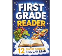 First Grade Reader: 12 Short Stories Kids Can Read