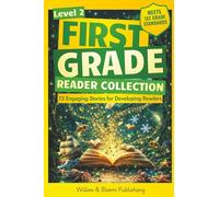 First Grade Reader Collection: Level 2: 12 Engaging Short Fiction and NonfIction Stories for Developing Readers to Build Stamina, Expand Vocabulary, and Develop Independence