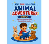 First Grade Reading Comprehension Through Short Stories: Read. Think. Understand.: Animal Adventures