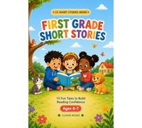 First Grade Short Stories: 15 Fun Tales to Build Reading Confidence (Ages 6-7)