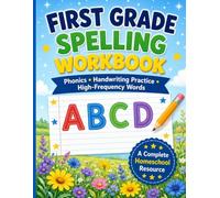 First Grade Spelling Workbook: Phonics, Handwriting Practice & High-Frequency Words - A Complete Homeschool Resource