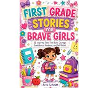 First Grade Stories for Brave Girls: 12 Motivating Adventures Tales that Inspire Confidence, Creativity and Determination