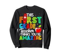 First Grade Teacher Thinks Amazing Educator Teaching Design Sweatshirt