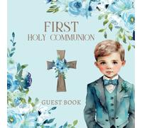 First Holy Communion Guest Book: Blue Floral Memory Keepsake For Signing In Messages & Well Wishes, Pages For Photo's, Prayers & Blessings, For Boys