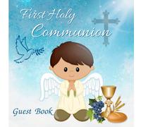 First Holy Communion Guest Book for Boys: Beautiful Keepsake for Christian Sacrament of Confirmation to Treasure Forever, Guestbook to Sign-in for ... Blessings & Wishes, Full-color interior