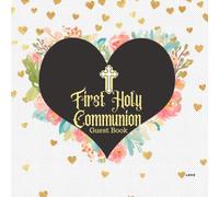 First Holy Communion Guest Book: Keepsake Message Memory Book With Gift Log & Photo Pages, For Family And Friends Guest Register To Write Sign In, For ... Women, Boys & Girls (Holy Communion Gifts)
