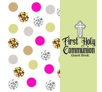 First Holy Communion Guest Book: Keepsake Message Memory Book With Gift Log & Photo Pages, For Family And Friends Guest Register To Write Sign In, For ... Women, Boys & Girls (Holy Communion Gifts)