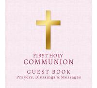 First Holy Communion Guest Book, Prayers, Blessings & Messages: Traditional Memory Keepsake For Friends & Family To Sign In and Share Well Wishes, With Photo Pages, Pink