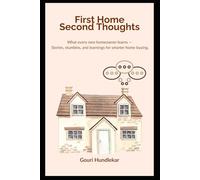 First Home Second Thoughts: What every new homeowner learns - Stories, stumbles, and learnings for smarter home buying. (Real Estate Made Real)