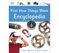 First How Things Work Encyclopedia: A First Reference Book for Children (DK First Reference)