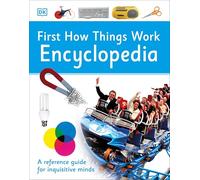 First How Things Work Encyclopedia: A First Reference Guide for Inquisitive Minds