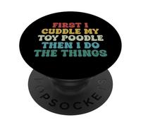 First I Cuddle My Toy Poodle Then I Do The Things Funny Dog PopSockets Adhesive PopGrip