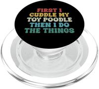 First I Cuddle My Toy Poodle Then I Do The Things Funny Dog PopSockets PopGrip for MagSafe
