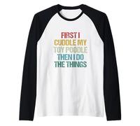 First I Cuddle My Toy Poodle Then I Do The Things Funny Dog Raglan Baseball Tee