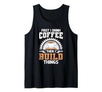 First I Drink Coffee Then I Build Things Coffee Woodworker Tank Top
