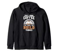 First I Drink Coffee Then I Build Things Coffee Woodworker Zip Hoodie