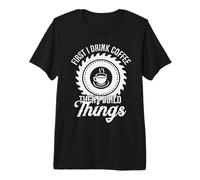 First I Drink Coffee Then I Build Things Crafter Crafting Premium T-Shirt