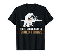 First I Drink Coffee Then I Build Things T-Shirt