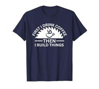 First I Drink Coffee Then I Build Things T-Shirt, Men, Navy Blue, 6X-Large